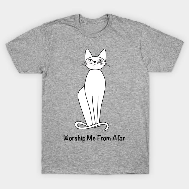 Worship me from afar T-Shirt by griffinjustdesigns